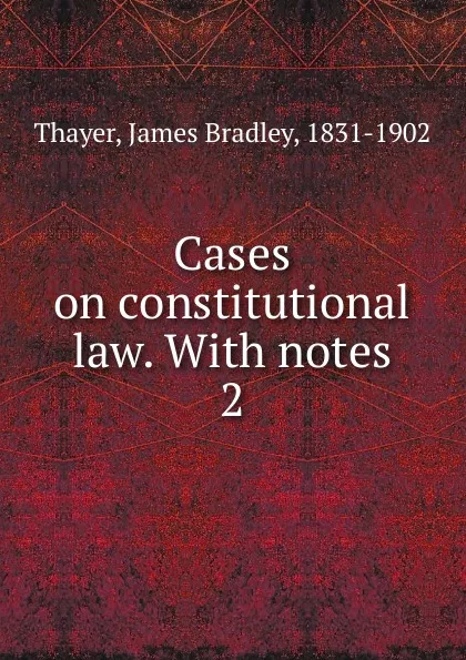 Обложка книги Cases on constitutional law., James Bradley Thayer