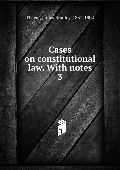 Обложка книги Cases on constitutional law., James Bradley Thayer