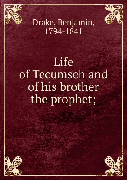 Обложка книги Life of Tecumseh and of his brother the prophet, Benjamin Drake