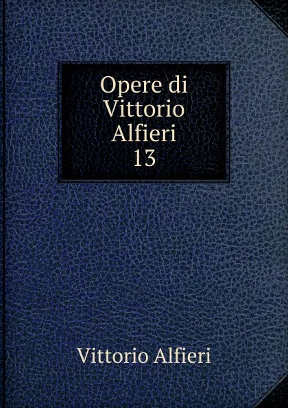 Обложка книги Opere di Vittorio Alfieri, Vittorio Alfieri