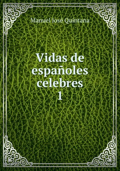 Обложка книги Vidas de espanoles celebres., Manuel José Quintana