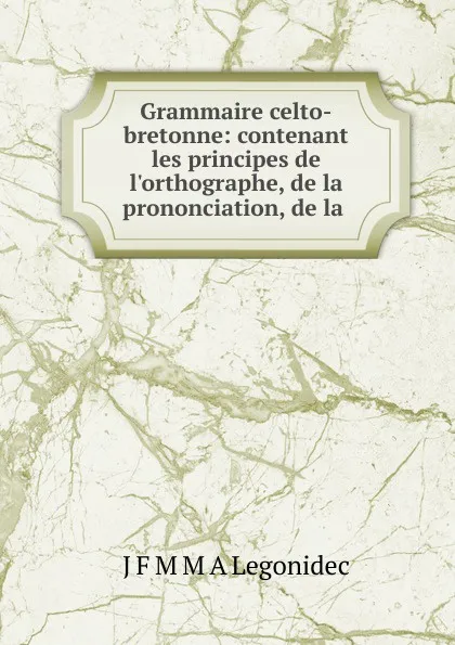 Обложка книги Grammaire celto-bretonne, J.F. M. Legonidec