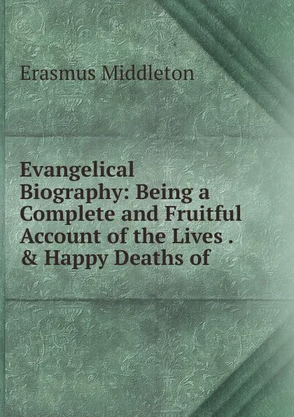 Обложка книги Evangelical Biography, Erasmus Middleton