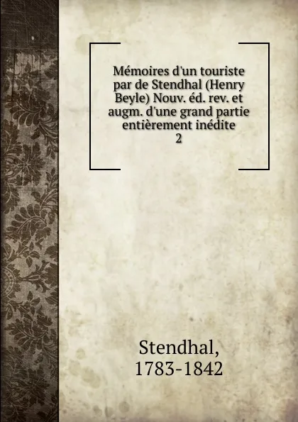 Обложка книги Memoires d.un touriste par de Stendhal (Henry Beyle) Nouv. ed. rev. et augm. d.une grand partie entierement inedite, Stendhal