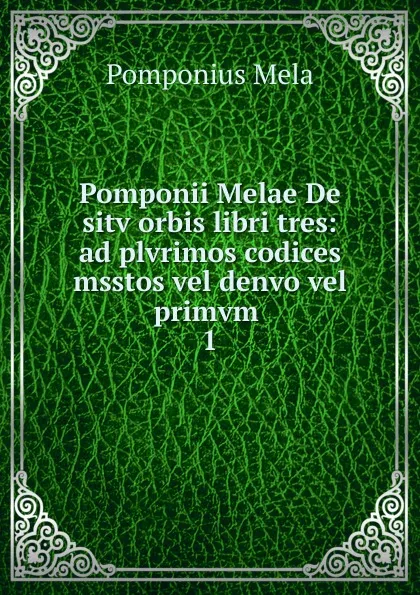 Обложка книги Pomponii Melae De sitv orbis libri tres, Pomponius Mela