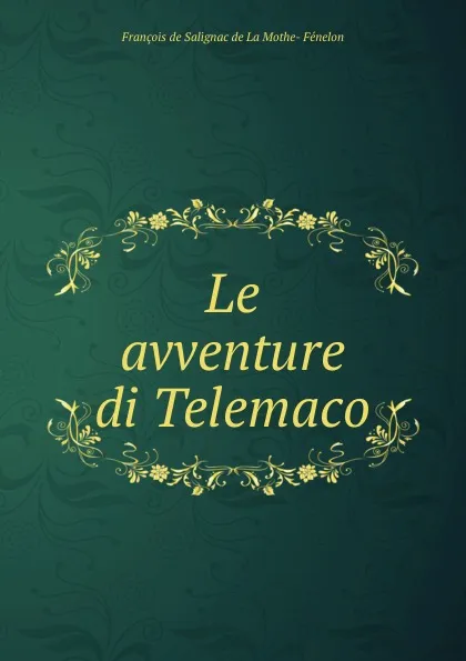 Обложка книги Le avventure di Telemaco, François de Salignac de La Mothe-Fénelon