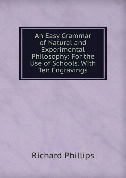 Обложка книги An Easy Grammar of Natural and Experimental Philosophy, Richard Phillips