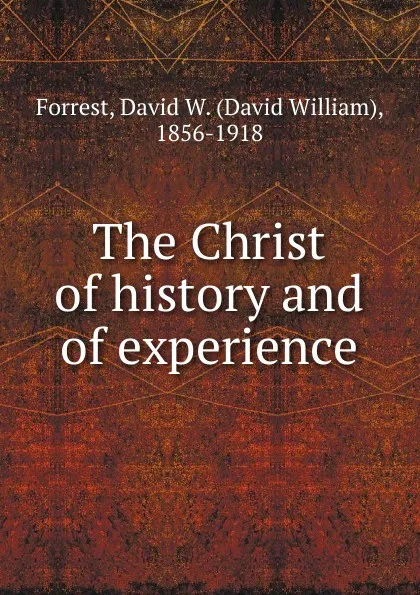 Обложка книги The Christ of history and of experience, David William Forrest