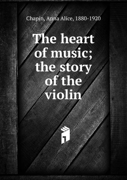 Обложка книги The heart of music, Anna Alice Chapin