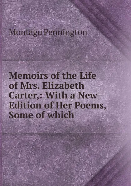 Обложка книги Memoirs of the Life of Mrs. Elizabeth Carter, Montagu Pennington