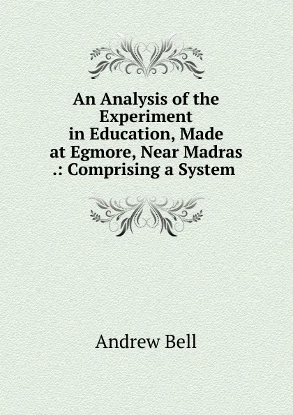 Обложка книги An Analysis of the Experiment in Education, Made at Egmore, Near Madras, Andrew Bell
