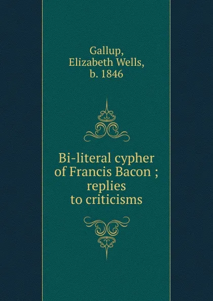 Обложка книги Bi-literal cypher of Francis Bacon, Elizabeth Wells Gallup