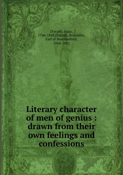 Обложка книги Literary character of men of genius, Isaac Disraeli