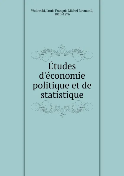 Обложка книги Etudes d.economie politique et de statistique, Louis François Michel Raymond Wolowski