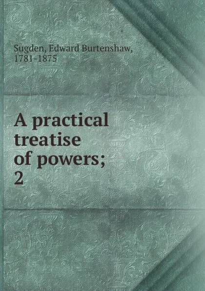 Обложка книги A practical treatise of powers, Edward Burtenshaw Sugden