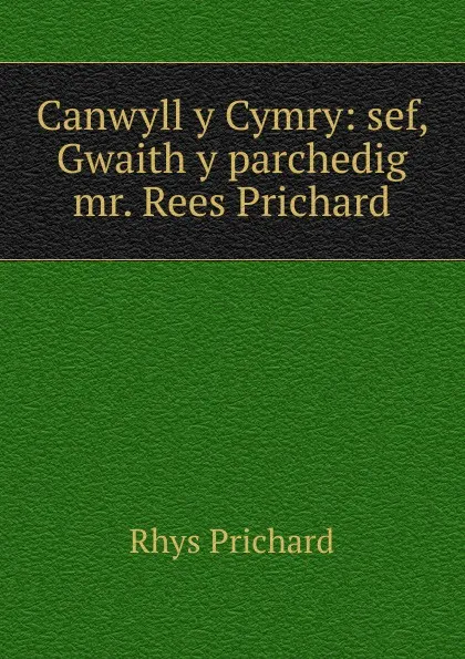 Обложка книги Canwyll y Cymry, Rhys Prichard