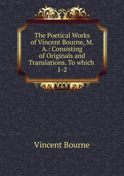 Обложка книги The Poetical Works of Vincent Bourne, M.A., Vincent Bourne