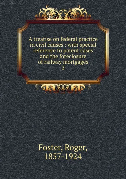 Обложка книги A treatise on federal practice in civil causes, Foster Roger