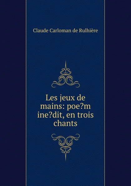 Обложка книги Les jeux de mains, Claude Carloman de Rulhière