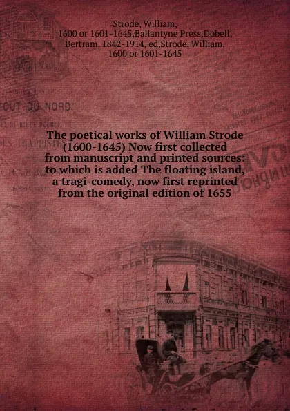 Обложка книги The poetical works of William Strode (1600-1645) Now first collected from manuscript and printed sources, William Strode