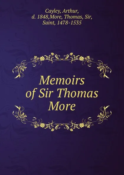 Обложка книги Memoirs of Sir Thomas More, Arthur Cayley