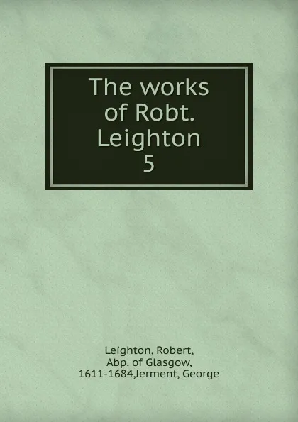 Обложка книги The works of Robt. Leighton, Robert Leighton