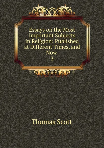 Обложка книги Essays on the Most Important Subjects in Religion, Thomas Scott