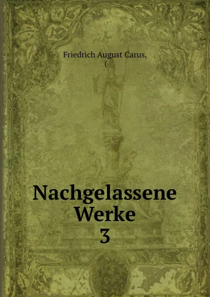 Обложка книги Nachgelassene Werke, Friedrich August Carus