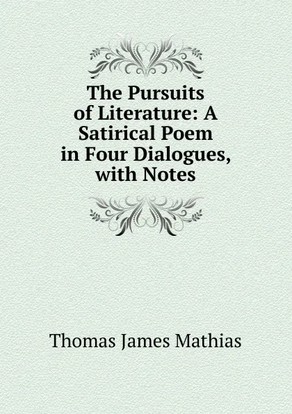 Обложка книги The Pursuits of Literature, Thomas James Mathias