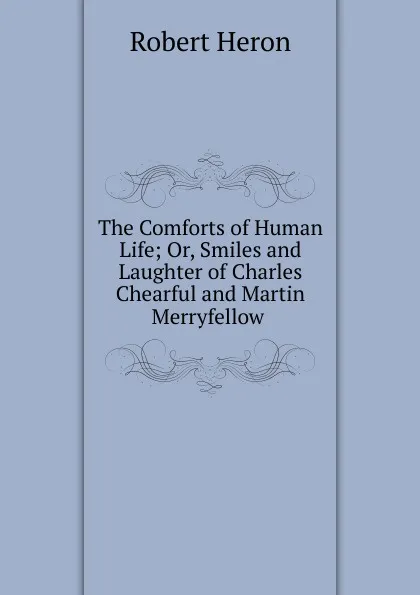 Обложка книги The Comforts of Human Life, Robert Heron