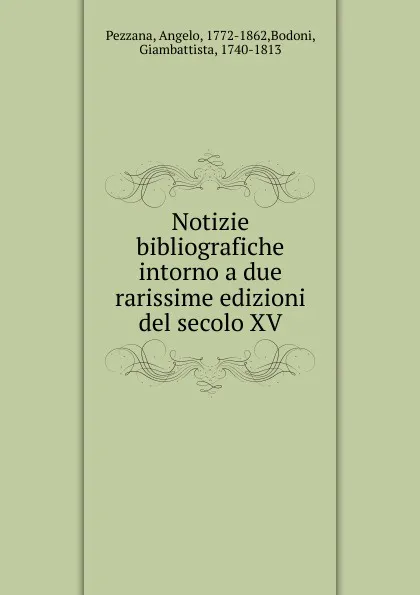 Обложка книги Notizie bibliografiche intorno a due rarissime edizioni del secolo XV, Angelo Pezzana