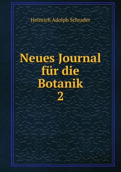 Обложка книги Neues Journal fur die Botanik, Heinrich Adolph Schrader
