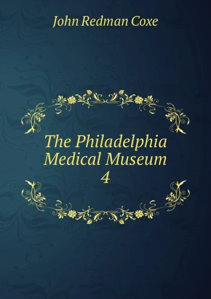 Обложка книги The Philadelphia Medical Museum, John Redman Coxe