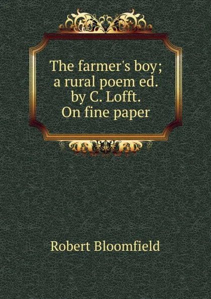 Обложка книги The farmer.s boy, Robert Bloomfield