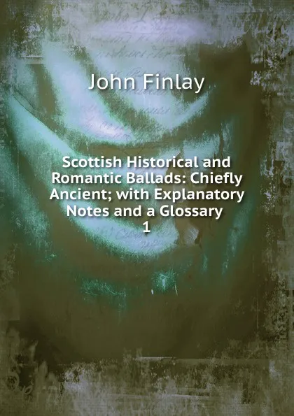 Обложка книги Scottish Historical and Romantic Ballads, John Finlay