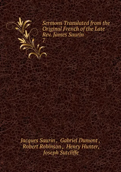 Обложка книги Sermons Translated from the Original French of the Late Rev. James Saurin, Jacques Saurin