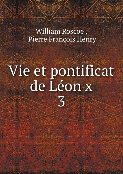 Обложка книги Vie et pontificat de Leon x, William Roscoe