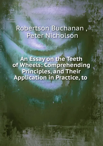 Обложка книги An Essay on the Teeth of Wheels, Robertson Buchanan