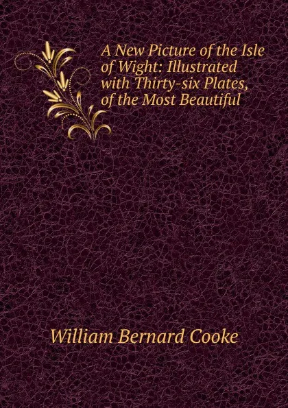 Обложка книги A New Picture of the Isle of Wight, William Bernard Cooke