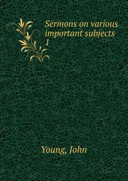 Обложка книги Sermons on various important subjects, John Young