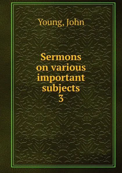 Обложка книги Sermons on various important subjects, John Young