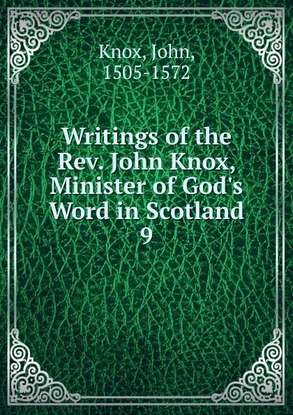 Обложка книги Writings of the Rev. John Knox, Minister of God.s Word in Scotland, John Knox