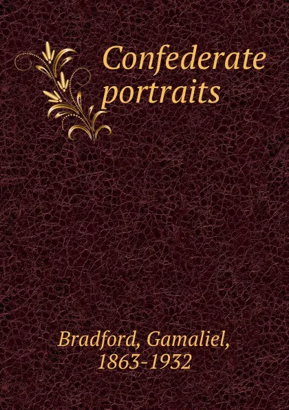 Обложка книги Confederate portraits, Bradford Gamaliel