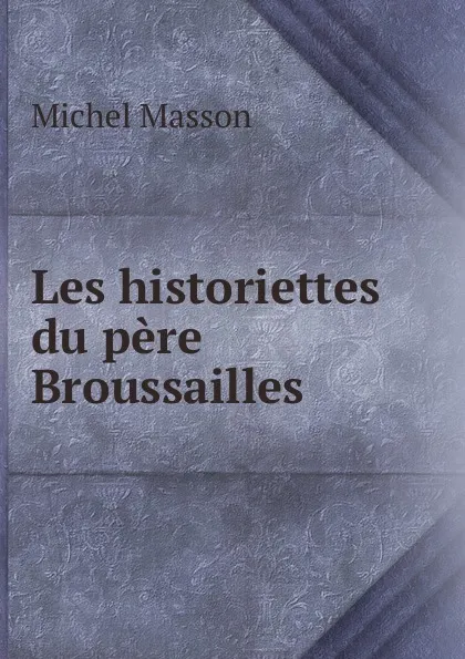 Обложка книги Les historiettes du pere Broussailles, Michel Masson