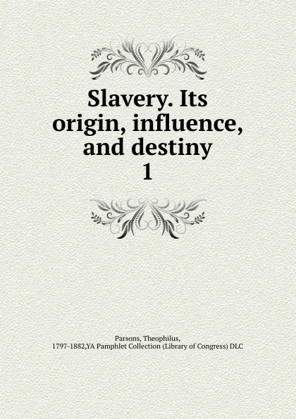 Обложка книги Slavery. Its origin, influence, and destiny, Theophilus Parsons