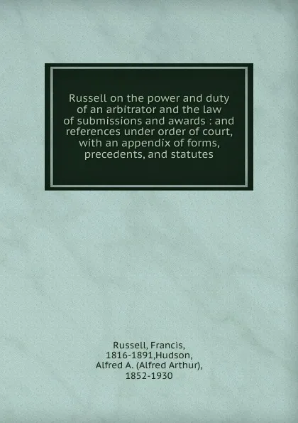 Обложка книги Russell on the power and duty of an arbitrator and the law of submissions and awards, Francis Russell