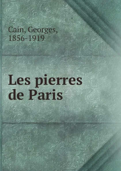 Обложка книги Les pierres de Paris, Georges Cain