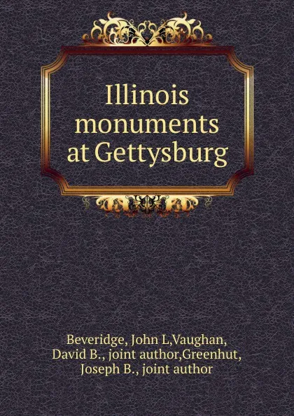 Обложка книги Illinois monuments at Gettysburg, John L. Beveridge