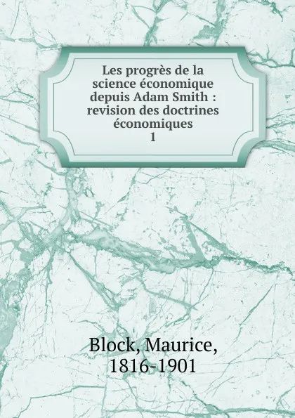 Обложка книги Les progres de la science economique depuis Adam Smith, Maurice Block