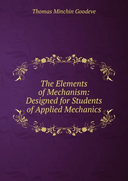 Обложка книги The Elements of Mechanism, Thomas Minchin Goodeve